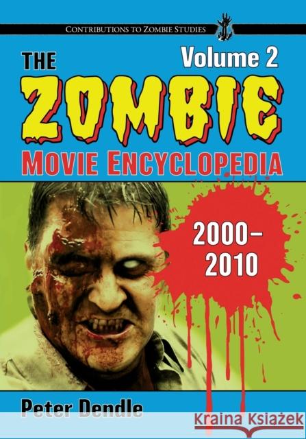 The Zombie Movie Encyclopedia, Volume 2: 2000-2010 Peter Dendle 9781476691381 McFarland & Co  Inc - książka