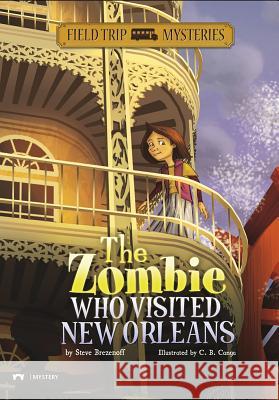The Zombie Who Visited New Orleans Steve Brezenoff C. B. Canga 9781434227737 Field Trip Mysteries - książka