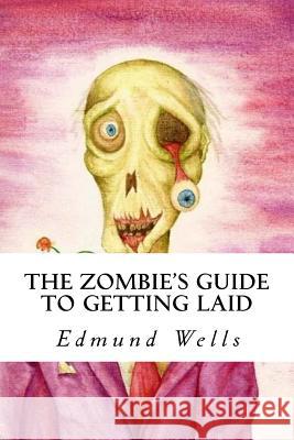 The Zombie's Guide to Getting Laid Edmund Wells 9781548899097 Createspace Independent Publishing Platform - książka