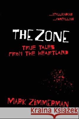 The Zone: True Tales From The Heartland Mark Zimmerman 9780985869298 Zimco Publications LLC - książka