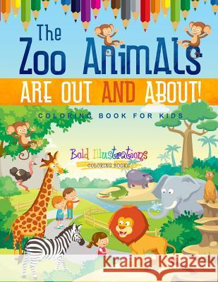 The Zoo Animals Are Out And About! Coloring Book For Kids Illustrations, Bold 9781641939980 Bold Illustrations - książka