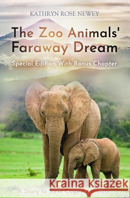 The Zoo Animals' Faraway Dream (Special Edition): A Story to Save Caged Animals Kathryn Rose Newey 9781789264982 Kathrynrosenewey.com - książka