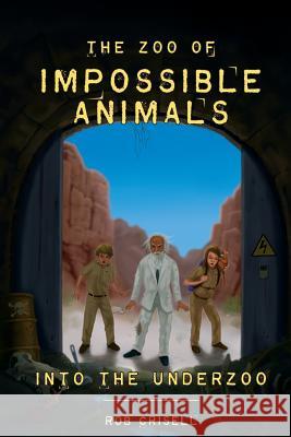 The Zoo of Impossible Animals: Into the Underzoo Rob a. Crisell 9780692473634 de Portola Press - książka