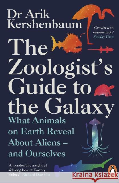 The Zoologist's Guide to the Galaxy: What Animals on Earth Reveal about Aliens – and Ourselves Arik Kershenbaum 9780241986844 Penguin Books Ltd - książka