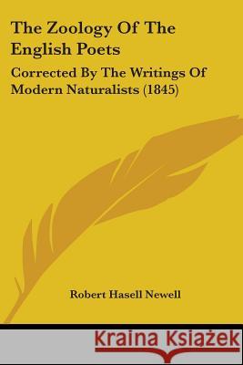 The Zoology Of The English Poets: Corrected By The Writings Of Modern Naturalists (1845) Robert Hasel Newell 9781437349566  - książka