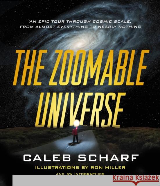 The Zoomable Universe: An Epic Tour Through Cosmic Scale, from Almost Everything to Nearly Nothing Caleb Scharf 9780374715717 Farrar, Straus and Giroux - książka