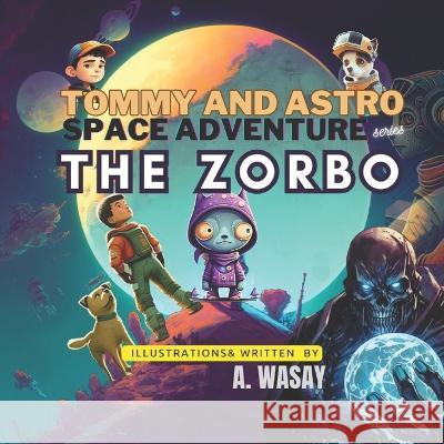 The Zorbo: Tommy and Astro Space Adventure series A Wasay   9798393876494 Independently Published - książka