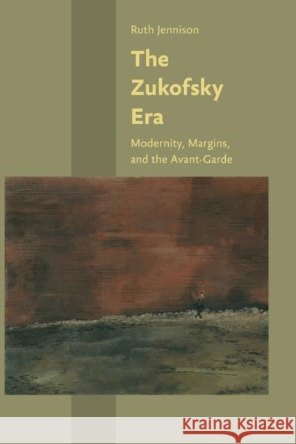 The Zukofsky Era: Modernity, Margins, and the Avant-Garde Ruth Jennison 9781421427010 Johns Hopkins University Press - książka