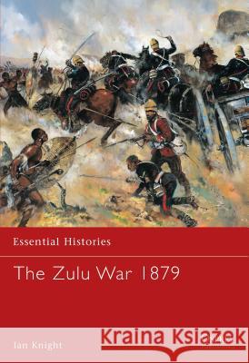 The Zulu War 1879 Ian Knight 9781841766126 Bloomsbury Publishing PLC - książka