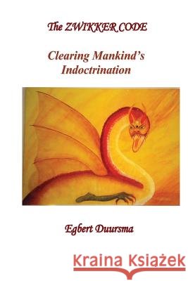The Zwikker Code: clearing mankind's indoctrination Duursma, Egbert Klaas 9781491288269 Createspace - książka