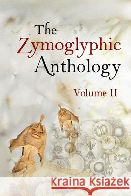 The Zymoglyphic Anthology Volume II Jim Stewart 9781733229692 Zymoglyphic Museum Press - książka