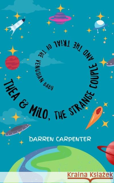 Thea and Milo, the Strange Couple and the Trial of the Venusian Baby Darren Carpenter 9781915494733 The Conrad Press - książka