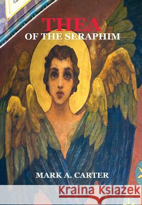 Thea of the Seraphim Mark a Carter   9780981058559 Mark A. Carter - książka