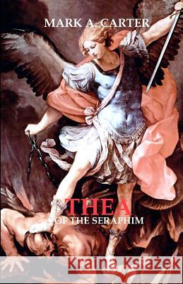 Thea of the Seraphim Mark A. Carter 9781440431593 Createspace - książka