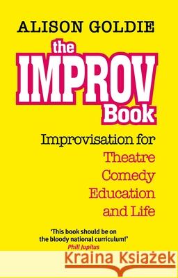 Theaimprovabook: Improvisation for Theatre, Comedy, Education and Life Alison Goldie 9781783191802 OBERON BOOKS - książka