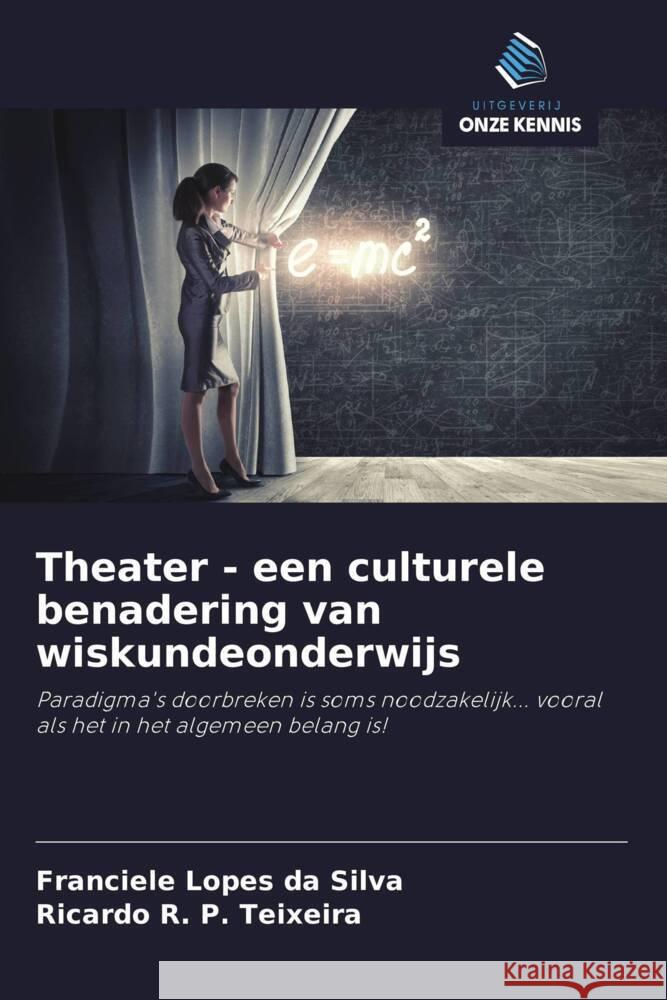 Theater - een culturele benadering van wiskundeonderwijs Lopes da Silva, Franciele, P. Teixeira, Ricardo R. 9786208286453 Uitgeverij Onze Kennis - książka