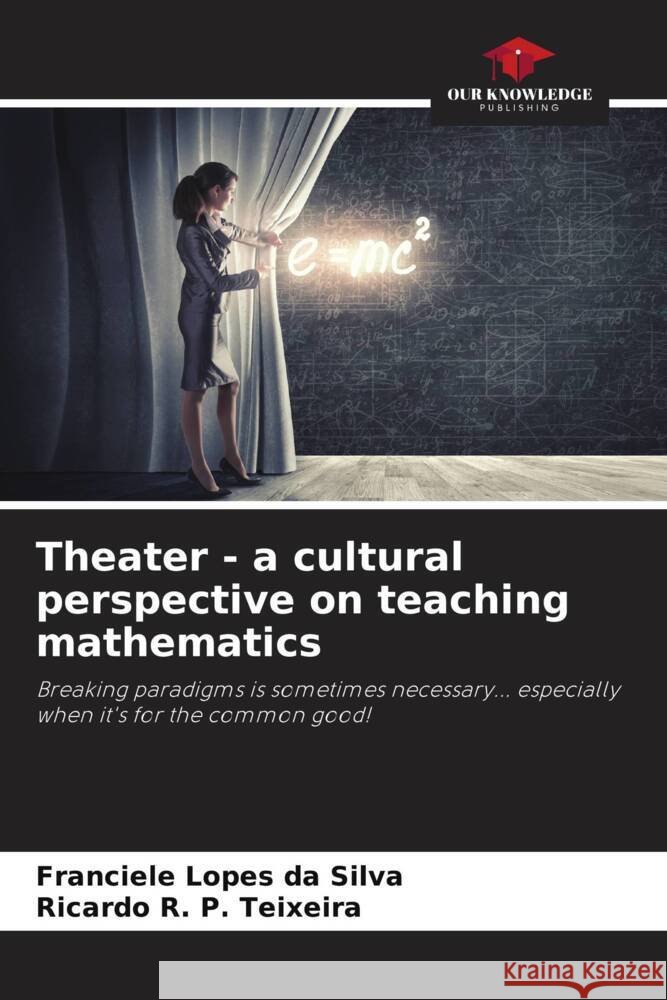 Theater - a cultural perspective on teaching mathematics Lopes da Silva, Franciele, P. Teixeira, Ricardo R. 9786208286507 Our Knowledge Publishing - książka