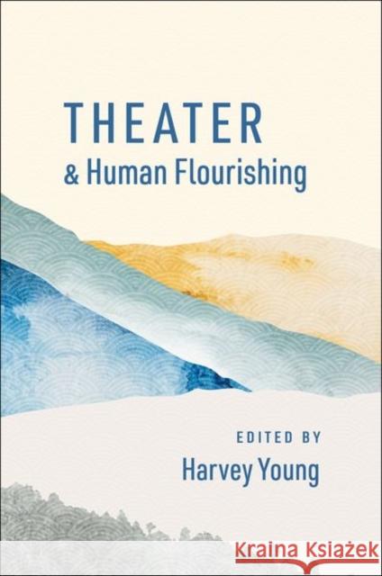 Theater and Human Flourishing  9780197622261 Oxford University Press Inc - książka