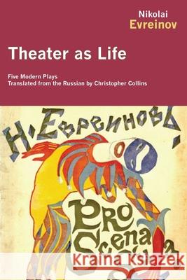 Theater as Life: Five Modern Plays Evreinov, Nikolai 9781590209004 Overlook Press - książka