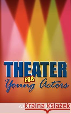 Theater for Young Actors: The Definitive Teen Guide Williamson, Walter 9780981484396 SIMON & BROWN - książka