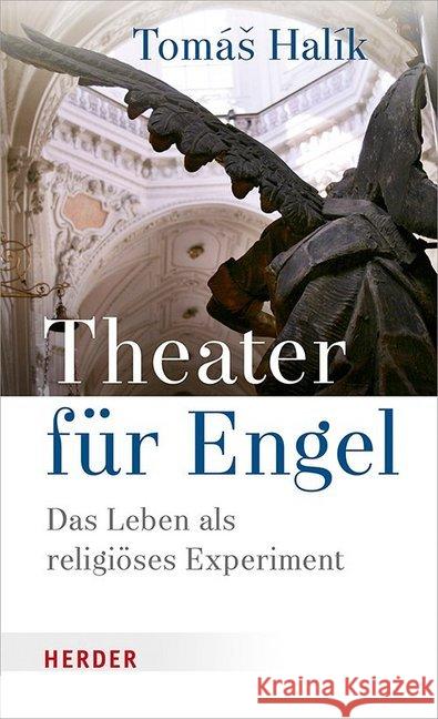 Theater Fur Engel: Das Leben ALS Religioses Experiment Halik, Tomas 9783451384691 Herder, Freiburg - książka