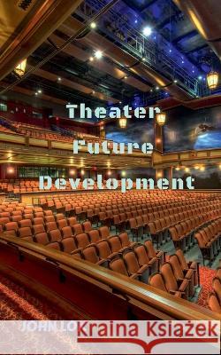 Theater Future Development John Lok 9798887332567 Notion Press, Inc. - książka