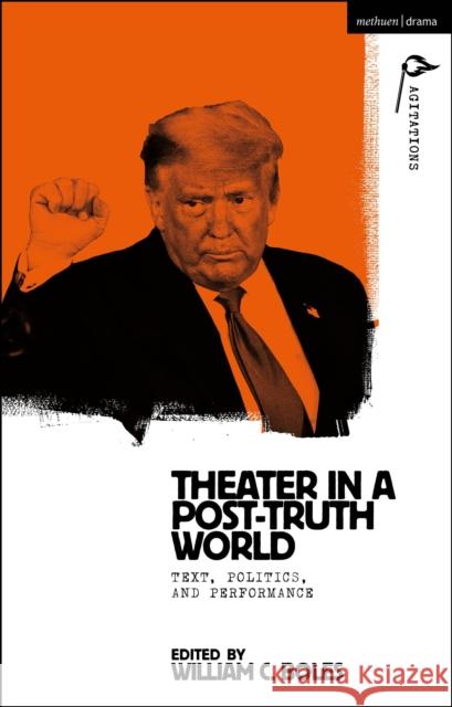 Theater in a Post-Truth World: Texts, Politics, and Performance Anja Hartl William C. Boles 9781350215856 Methuen Drama - książka