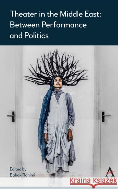 Theater in the Middle East: Between Performance and Politics Rahimi, Babak 9781785274466 Anthem Press - książka