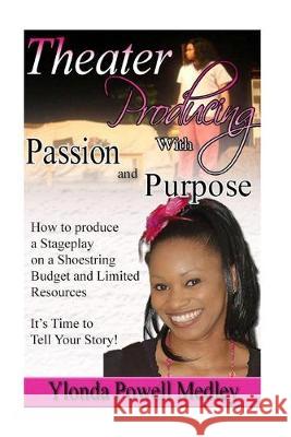 Theater Producing with Passion and Purpose: How to Produce a Stageplay with Passion and Purpose Ylonda Nicole Powell 9781523889488 Createspace Independent Publishing Platform - książka