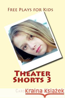 Theater Shorts 3: Free Plays for Kids Carol Bellhouse 9781502889942 Createspace - książka