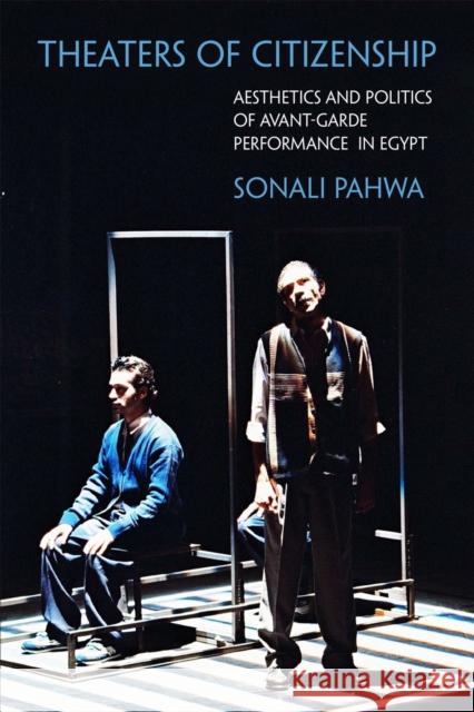 Theaters of Citizenship: Aesthetics and Politics of Avant-Garde Performance in Egypt Sonali Pahwa 9780810141759 Northwestern University Press - książka