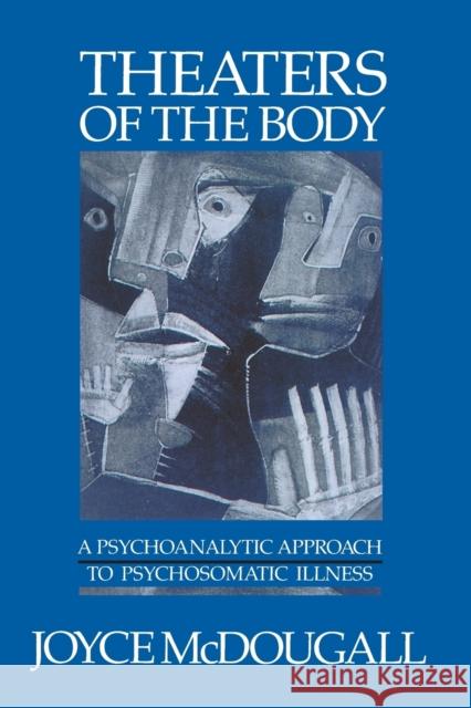 Theaters of the Body: A Psychoanalytic Approach to Psychosomatic Illness Joyce McDougall 9780393700824 W. W. Norton & Company - książka