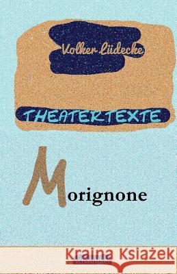 THEATERTEXTE Morignone Lüdecke, Volker 9781533445537 Createspace Independent Publishing Platform - książka