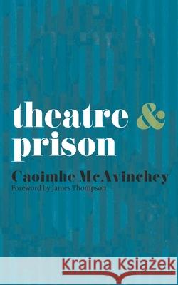 Theatre & Prison McAvinchey, Caoimhe 9780230247932 PALGRAVE MACMILLAN - książka