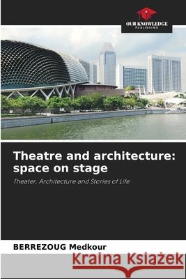 Theatre and architecture: space on stage Medkour, BERREZOUG 9786208990435 Our Knowledge Publishing - książka