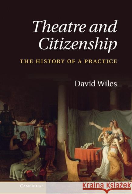 Theatre and Citizenship: The History of a Practice Wiles, David 9780521193276  - książka