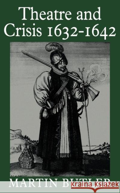 Theatre and Crisis 1632-1642 Martin Butler 9780521310499 Cambridge University Press - książka