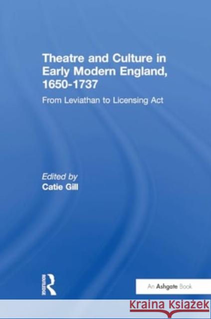 Theatre and Culture in Early Modern England, 1650-1737: From Leviathan to Licensing ACT Catie Gill 9781032928395 Routledge - książka