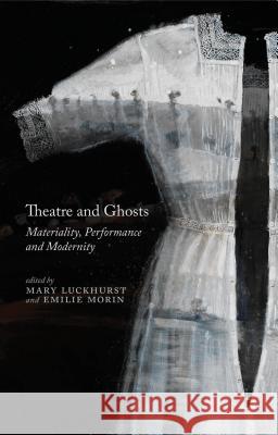 Theatre and Ghosts: Materiality, Performance and Modernity Luckhurst, M. 9781137345066 Not Avail - książka