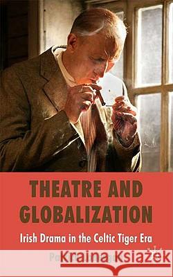 Theatre and Globalization: Irish Drama in the Celtic Tiger Era Patrick Lonergan 9780230214286 Palgrave MacMillan - książka