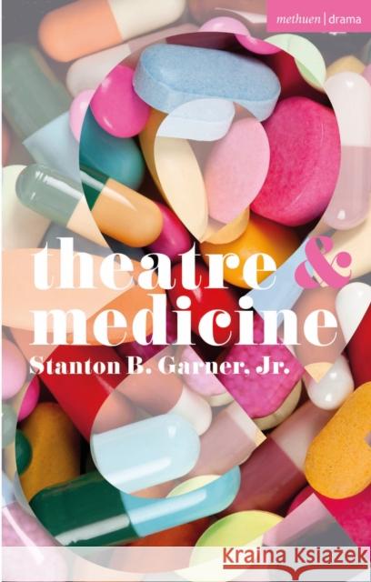 Theatre and Medicine Stanton B. Garner, Jr. (University of Tennessee, USA) 9781350330153 Bloomsbury Publishing PLC - książka