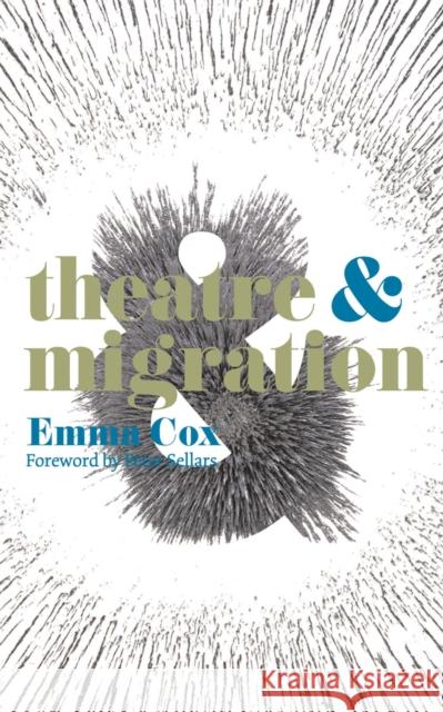 Theatre and Migration Peter Sellars, Emma Cox 9781137004017 Bloomsbury Publishing PLC - książka