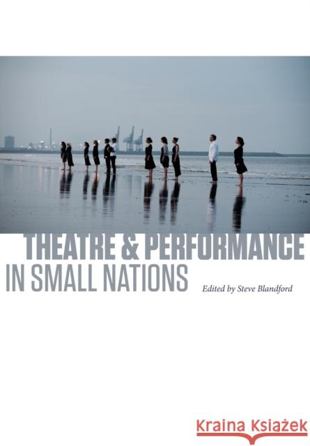 Theatre and Performance in Small Nations Steve Blandford 9781841506463 Intellect (UK) - książka