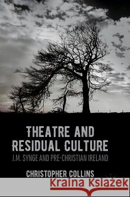 Theatre and Residual Culture: J.M. Synge and Pre-Christian Ireland Collins, Christopher 9781349948710 Palgrave MacMillan - książka