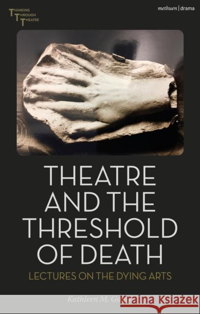 Theatre and the Threshold of Death Kathleen Gough 9781350385566 Bloomsbury Publishing PLC - książka