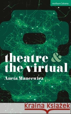 Theatre and the Virtual Aneta Mancewicz Margherita Laera Natalie Alvarez 9781350518032 Methuen Drama - książka
