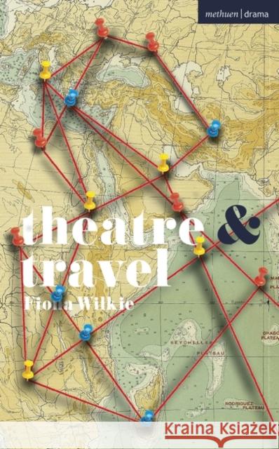 Theatre and Travel Wilkie Fiona Wilkie 9781350331259 Bloomsbury Publishing PLC - książka