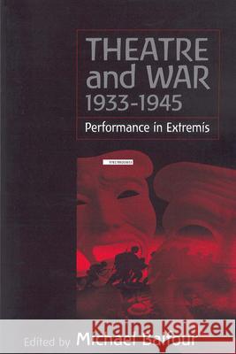 Theatre and War 1933-1945: Performance in Extremis Michael Balfour   9781571814975 Berghahn Books - książka