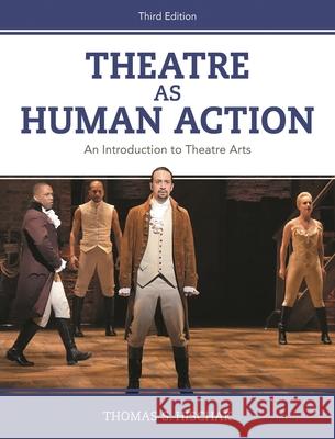 Theatre as Human Action: An Introduction to Theatre Arts Thomas S. (State University of New York College at Cortland, USA) Hischak 9781538126424 Rowman & Littlefield Publishers - książka