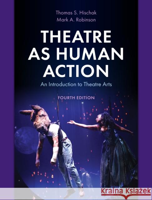 Theatre as Human Action: An Introduction to Theatre Arts Mark A. Robinson 9781538163436 Rowman & Littlefield - książka